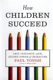How Children Succeed: Grit, Curiosity and the Hidden Power of Character by Paul Tough