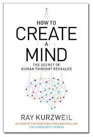 How to Create a Mind: The Secret of Human Thought Revealed by Ray Kurzweil